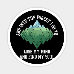 And Into The Forest I Go To Lose My Mind And Find My Soul Magnet